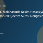 2137 CNC Makinasında Kesim Hassasiyeti, Takım Ömrü ve Çevrim Süresi Dengesini Kurmak | Ulubatlı Makina
