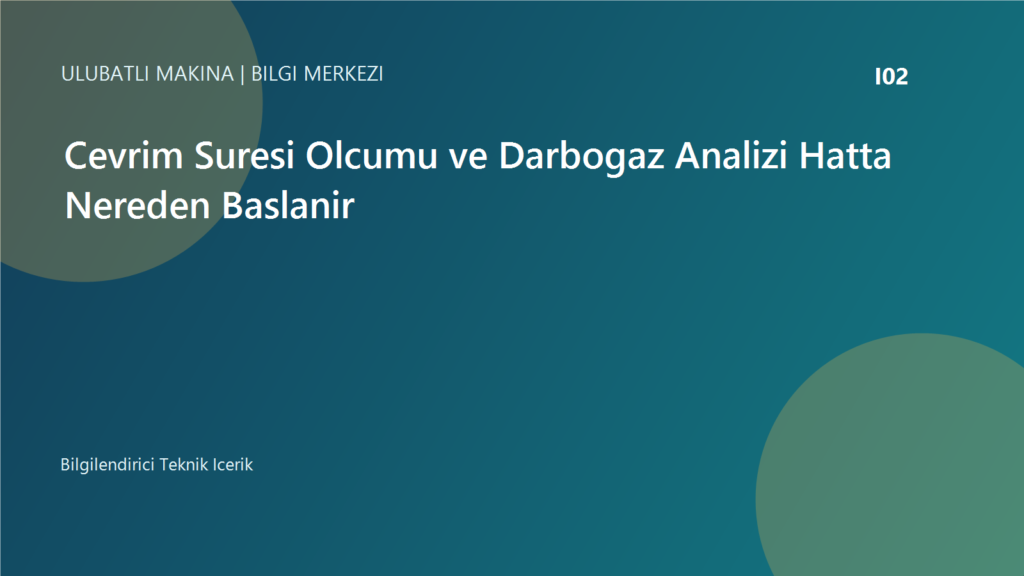 Cevrim Suresi Olcumu ve Darbogaz Analizi Hatta Nereden Baslanir | Ulubatli Makina