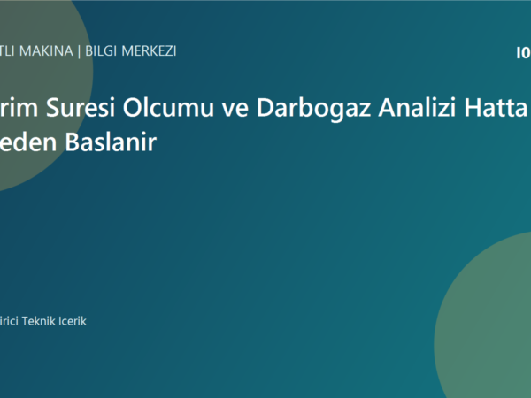 Cevrim Suresi Olcumu ve Darbogaz Analizi Hatta Nereden Baslanir | Ulubatli Makina