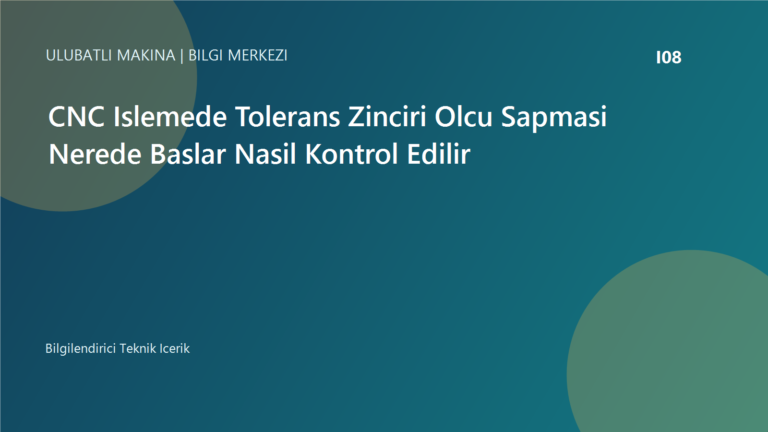 CNC Islemede Tolerans Zinciri Olcu Sapmasi Nerede Baslar Nasil Kontrol Edilir | Ulubatli Makina