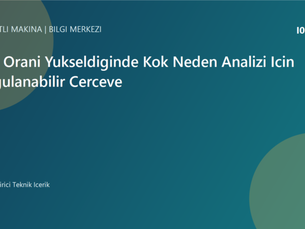 Fire Orani Yukseldiginde Kok Neden Analizi Icin Uygulanabilir Cerceve | Ulubatli Makina