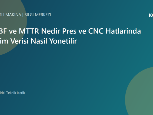 MTBF ve MTTR Nedir Pres ve CNC Hatlarinda Bakim Verisi Nasil Yonetilir | Ulubatli Makina