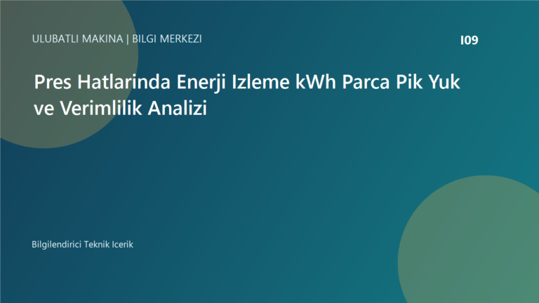 Pres Hatlarinda Enerji Izleme kWh Parca Pik Yuk ve Verimlilik Analizi | Ulubatli Makina