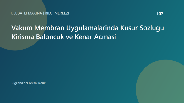 Vakum Membran Uygulamalarinda Kusur Sozlugu Kirisma Baloncuk ve Kenar Acmasi | Ulubatli Makina