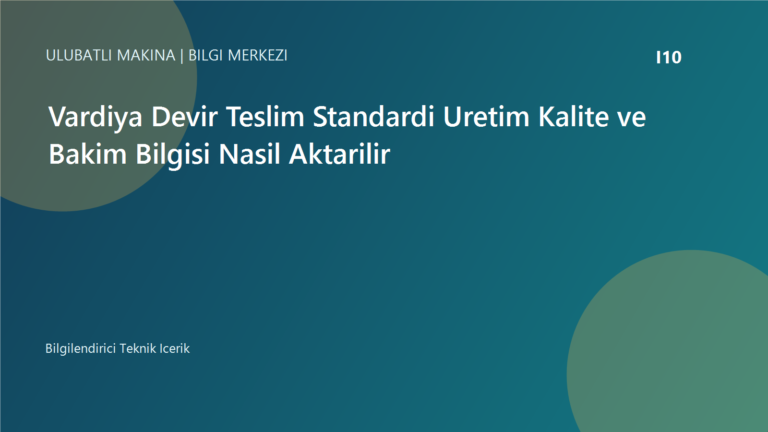 Vardiya Devir Teslim Standardi Uretim Kalite ve Bakim Bilgisi Nasil Aktarilir | Ulubatli Makina