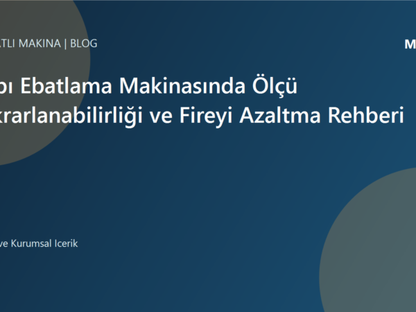 Kapı Ebatlama Makinasında Ölçü Tekrarlanabilirliği ve Fireyi Azaltma Rehberi | Ulubatlı Makina
