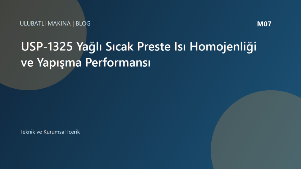 USP-1325 Yağlı Sıcak Preste Isı Homojenliği ve Yapışma Performansı | Ulubatlı Makina