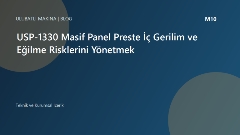 USP-1330 Masif Panel Preste İç Gerilim ve Eğilme Risklerini Yönetmek | Ulubatlı Makina