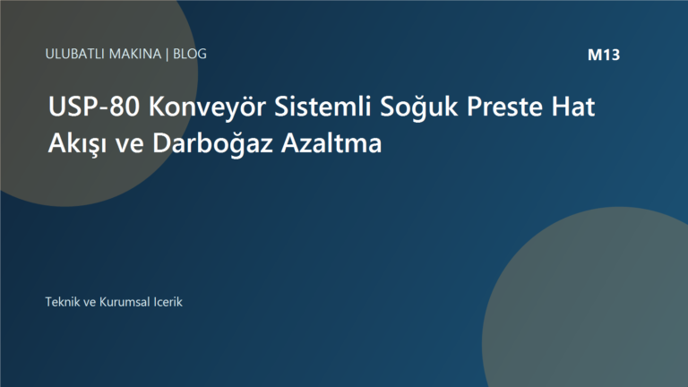 USP-80 Konveyör Sistemli Soğuk Preste Hat Akışı ve Darboğaz Azaltma | Ulubatlı Makina