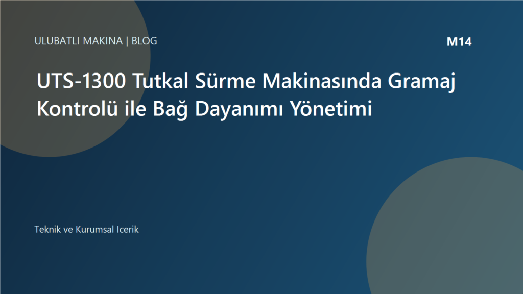 UTS-1300 Tutkal Sürme Makinasında Gramaj Kontrolü ile Bağ Dayanımı Yönetimi | Ulubatlı Makina