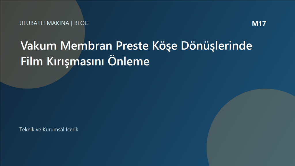 Vakum Membran Preste Köşe Dönüşlerinde Film Kırışmasını Önleme | Ulubatlı Makina